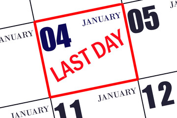 Text LAST DAY on calendar date January 4. A reminder of the final day. Deadline. Business concept.