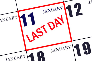 Text LAST DAY on calendar date January 11. A reminder of the final day. Deadline. Business concept.