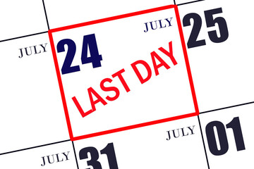 Text LAST DAY on calendar date July 24. A reminder of the final day. Deadline. Business concept.