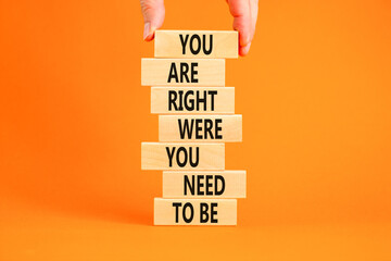 You are right were you need to be symbol. Concept words You are right were you need to be on wooden...