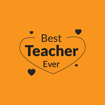 Best teacher ever hand lettering. Education quote.Creative and beautiful abstract for Happy Teachers Day with nice Education elements in background.heart shapes