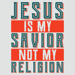 Jesus Is My Savior Not My Religion Christian t-shirt