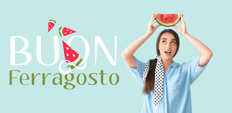 Beautiful young woman eating watermelon and text BUON FERRAGOSTO (happy mid-August) on light blue background