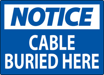 Notice Sign Cable Buried Here On White Bacground