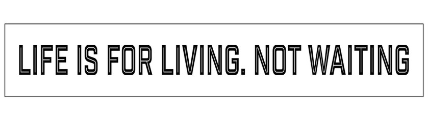 Digital png illustration of life is for living not waiting text on transparent background