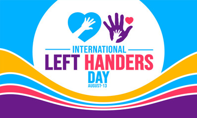 13 August International Left Handers Day background template. Holiday concept. background, banner, placard, card, and poster design template with text inscription and standard color. vector