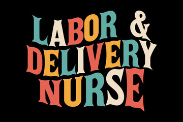 Labor and Delivery Nurse Retro Groovy T-Shirt Design