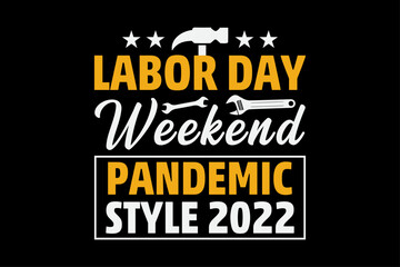 Labor Day Weekend Pandemic Style 2022 Labor Day T-Shirt Design