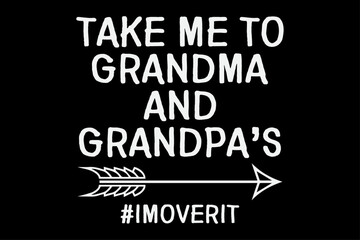 Take Me To Grandma and Grandpa's T-Shirt Design