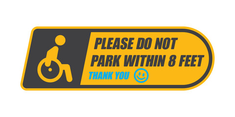 Vector yellow sticker with a character in a wheelchair with the text: PLEASE DO NOT PARK WITHIN 8 FEET. Isolated on white background.