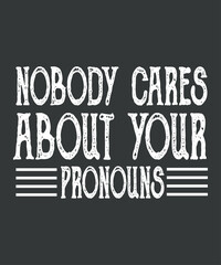 Nobody Cares About Your Pronouns Funny Vintage T-Shirt design vector,
pronouns funny vintage t-shirt, pronouns sarcastic design

