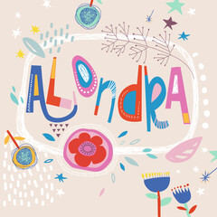 Bright card with beautiful name Alondra in flowers, petals and simple forms. Awesome female name design in bright colors. Tremendous vector background for fabulous designs