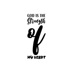 god is the strength of my heart black lettering quote