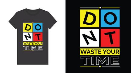 Dont waste your time typography t shirt graphic design motivational quote vector illustration