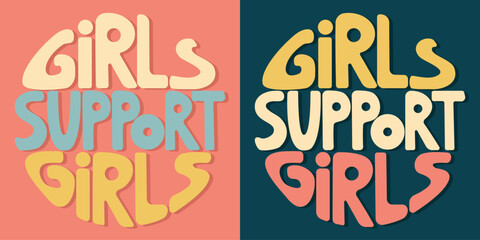 Handwritten inscription girls support girls in the form of circle. Colorful cartoon vector design. Illustration for any purpose. Positive motivational or inspirational quote. Groovy vintage lettering.