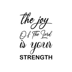 the joy of the lord is your strength black letter quote