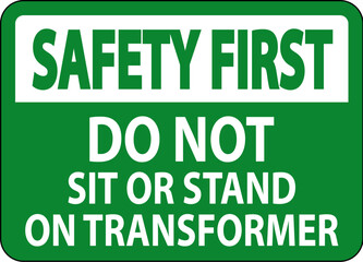 Safety First Sign Do Not Sit Or Stand On Transforme