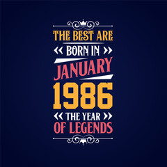 Best are born in January 1986. Born in January 1986 the legend Birthday