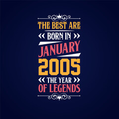 Best are born in January 2005. Born in January 2005 the legend Birthday