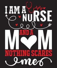 I Am a Nurse And A Mom Nothing Scares me