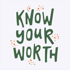 Know your worth - hand-drawn quote. Creative lettering illustration with decor elements for posters, cards, etc.