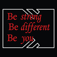 Be strong Be different Be you t shirtdesign