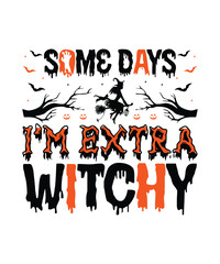 Fototapeta premium Some Days I'm Extra Witchy T Shirt Design Vector, Premium Halloween Svg Vector Halloween T Shirt Design, Scary, Boos, Horror, Dark, Pumpkin, Witch, Evil, Ghost, mug design