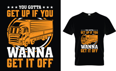 You gotta get up if you wanna get it off Trucker T-Shirt Design Template - obrazy, fototapety, plakaty