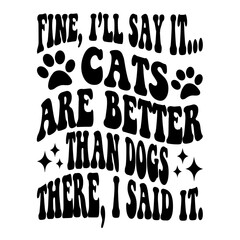 Fine I'll Say It... Cats Are Better Than Dogs There I Said It
svg
