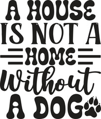 A House Is Not A Home Without A Dog