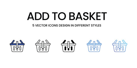 Add To Basket Icon Design in Five style with Editable Stroke. Line, Solid, Flat Line, Duo Tone Color, and Color Gradient Line. Suitable for Web Page, Mobile App, UI, UX and GUI design.
