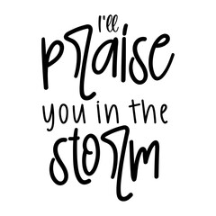 I will praise you in the storm