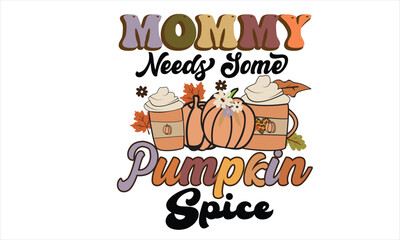 Mommy Needs Some Pumpkin Spice Retro Design