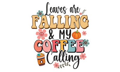 Fototapeta na wymiar Leaves Are Falling & My Coffee Calling Retro T-Shirt Design