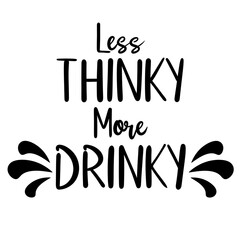 Less thinky more drinky funny sarcastic png design