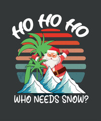 Ho ho ho who needs snow? funny christmas in july, santa, snow, retro, sunset, funny t shirt design vector