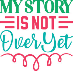My Story Is Not Over Yet