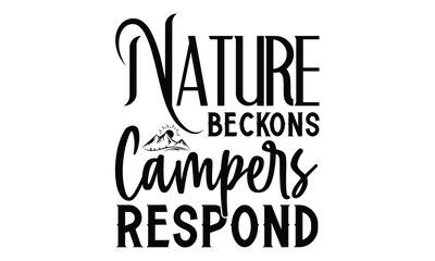 Nature Beckons Campers Respond, Camping SVG Design, Campfire T-shirt Design, Sign Making, Card Making, Scrapbooking, Happy Camper Printable Vector Illustration, The best memories are made camping 
