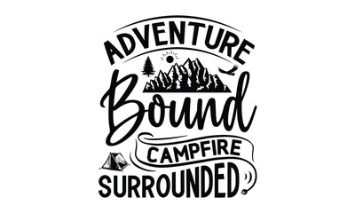 Adventure Bound Campfire Surrounded,Camping SVG Design, Campfire T-shirt Design, Sign Making, Card Making, Scrapbooking, Happy Camper Printable Vector Illustration, The best memories are made camping 