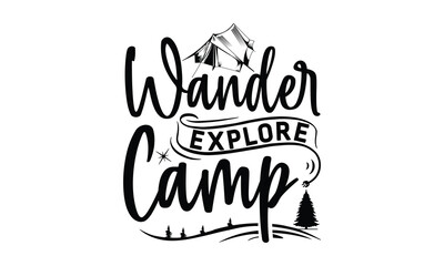 Wander Explore Camp, Camping SVG Design, Campfire T-shirt Design, Sign Making, Card Making, Scrapbooking, Happy Camper Printable Vector Illustration, The best memories are made camping 