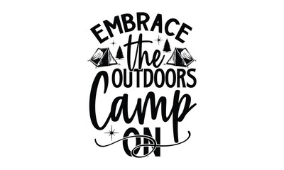 Naklejka premium Embrace the Outdoors Camp On,Camping SVG Design, Campfire T-shirt Design, Sign Making, Card Making, Scrapbooking, Happy Camper Printable Vector Illustration, The best memories are made camping 
