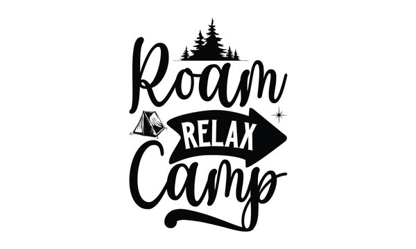 Roam Relax Camp, Camping SVG Design, Campfire T-shirt Design, Sign Making, Card Making, Scrapbooking, Happy Camper Printable Vector Illustration, The best memories are made camping 