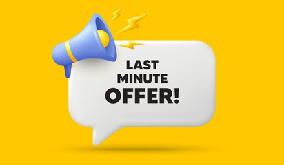 Last minute offer tag. 3d speech bubble banner with megaphone. Special price deal sign. Advertising discounts symbol. Last minute offer chat speech message. 3d offer talk box. Vector