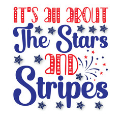 It's all about the stars and stripes Funny fourth of July shirt print template, Independence Day, 4th Of July Shirt Design, American Flag, Men Women shirt, Freedom, Memorial Day 