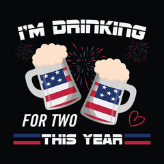 I'm drinking for two this year Funny fourth of July shirt print template, Independence Day, 4th Of July Shirt Design, American Flag, Men Women shirt, Freedom, Memorial Day 