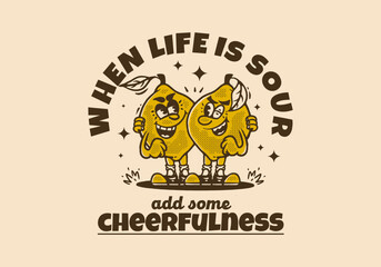 When life is sour add some cheerfulness, Two lemons mascot character illustration in vintage style