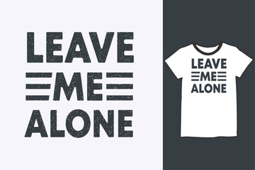 leave me alone t shirt design