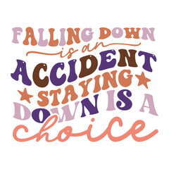 Falling down is an accident staying down is a choice