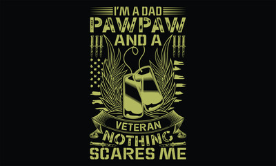 I’m A Dad Pawpaw And A Veteran Nothing Scares Me   - Veteran T Shirt Design, Hand drawn lettering and calligraphy, Cutting and Silhouette, file, poster, banner, flyer and mug.