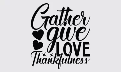 Fototapete Positive Typografie Gather Give Love Thankfulness - Thanksgiving  SVG typography t-shirt design, this illustration can be used as a print on Stickers, Templates, and bags, stationary or as a poster.